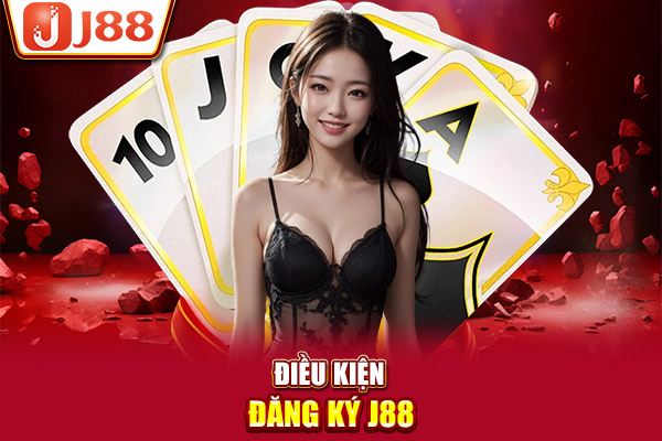 Điều kiện đăng ký J88 Điều kiện đăng ký J88